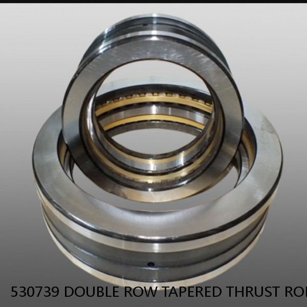 530739 DOUBLE ROW TAPERED THRUST ROLLER BEARINGS