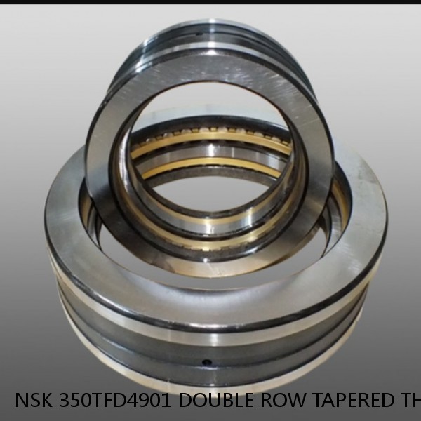 NSK 350TFD4901 DOUBLE ROW TAPERED THRUST ROLLER BEARINGS